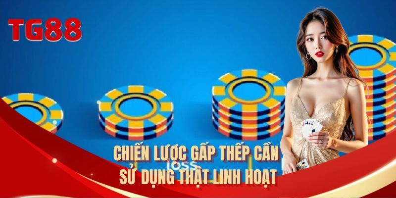 Chiến lược gấp thếp cần sử dụng thật linh hoạt