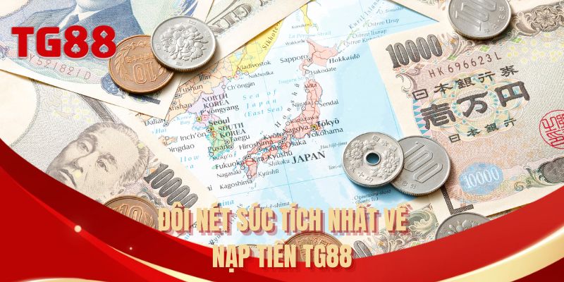 Đôi nét súc tích nhất về nạp tiền TG88