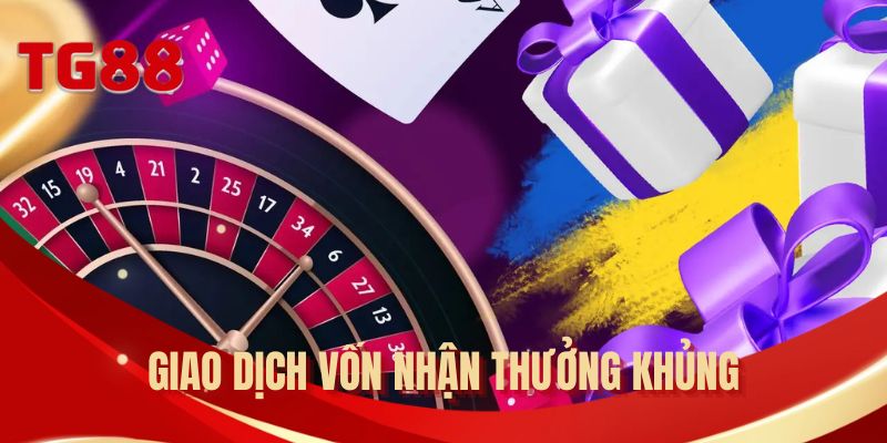 Giao dịch vốn nhận thưởng khủng